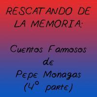 Cuentos Famosos de Pepe Monagas (4ª Parte)